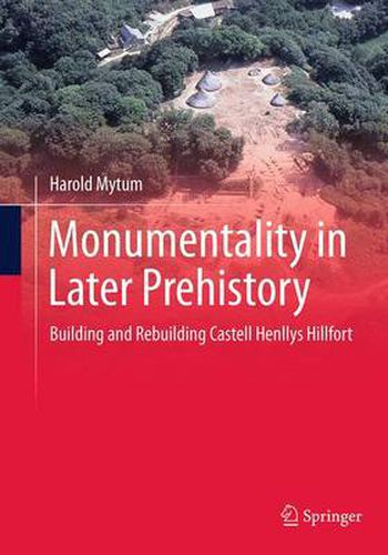 Cover image for Monumentality in Later Prehistory: Building and Rebuilding Castell Henllys Hillfort