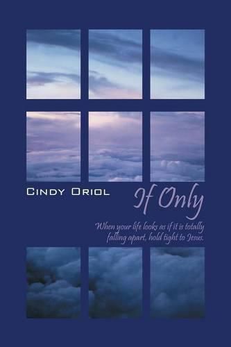 Cover image for If Only: When your life looks as if it is totally falling apart, hold tight to Jesus