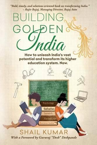 Cover image for Building Golden India: How to unleash India's vast potential and transform its higher education system. Now.