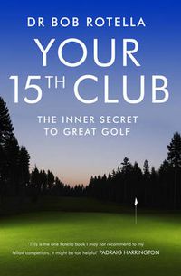 Cover image for Your 15th Club: The Inner Secret to Great Golf