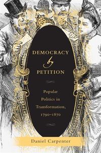 Cover image for Democracy by Petition: Popular Politics in Transformation, 1790-1870