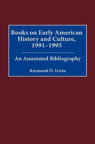 Books on Early American History and Culture, 1991-1995: An Annotated Bibliography