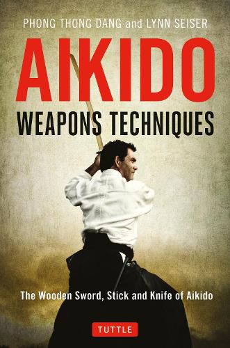 Cover image for Aikido Weapons Techniques: The Wooden Sword, Stick and Knife of Aikido