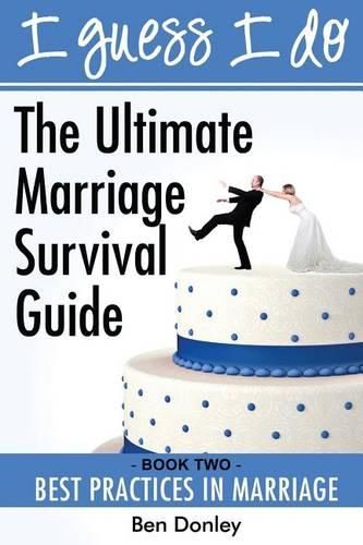 Cover image for I Guess I Do: Best Practices for Marriage