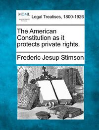 Cover image for The American Constitution as It Protects Private Rights.