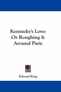 Cover image for Kentucky's Love: Or Roughing It Around Paris