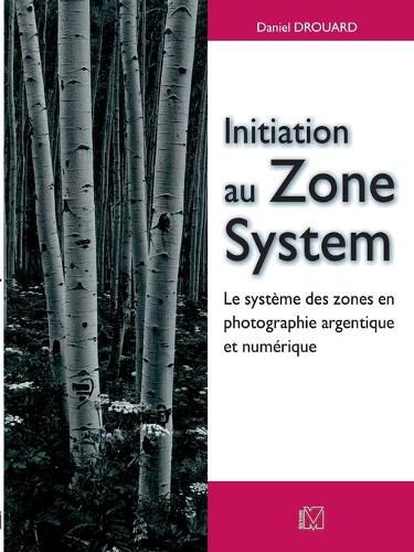 Cover image for Initiation au Zone System: Le systeme des zones en photographie argentique et numerique