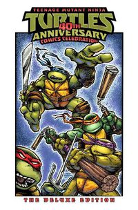 Cover image for Teenage Mutant Ninja Turtles: 40th Anniversary Comics Celebration: The Deluxe Edition