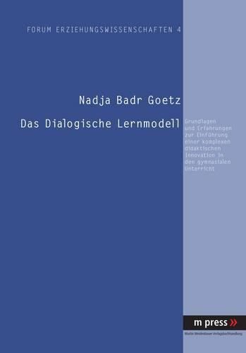 Cover image for Das Dialogische Lernmodell: Grundlagen Und Erfahrungen Zur Einfuehrung Einer Komplexen Didaktischen Innovation in Den Gymnasialen Unterricht