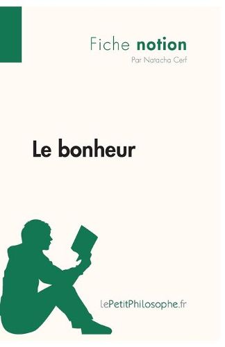 Le bonheur (Fiche notion): LePetitPhilosophe.fr - Comprendre la philosophie