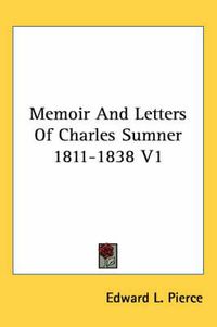 Cover image for Memoir and Letters of Charles Sumner 1811-1838 V1