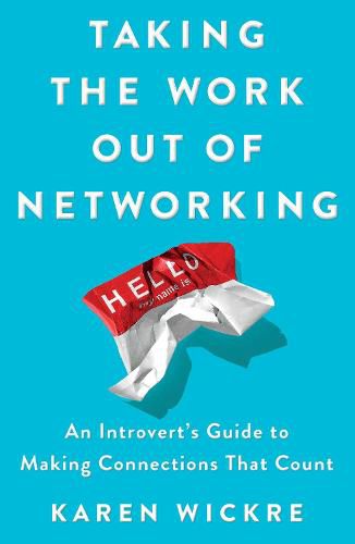 Taking the Work Out of Networking: An Introvert's Guide to Making Connections That Count