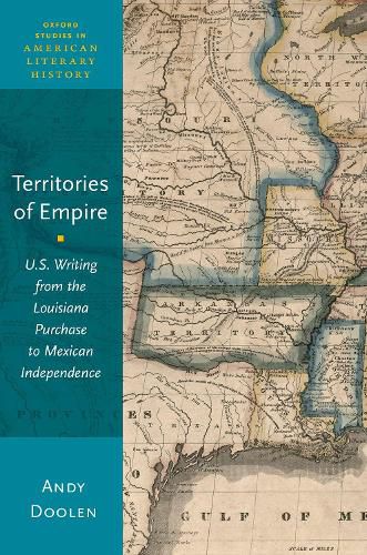 Cover image for Territories of Empire: U.S. Writing from the Louisiana Purchase to Mexican Independence