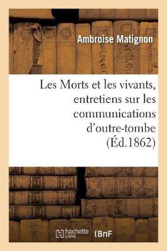 Cover image for Les Morts Et Les Vivants, Entretiens Sur Les Communications d'Outre-Tombe