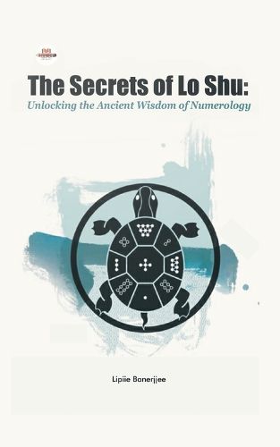 Cover image for The Secrets of Lo Shu Unlocking the Ancient Wisdom of Numerology
