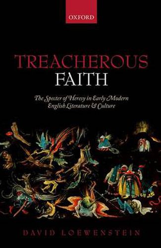 Cover image for Treacherous Faith: The Specter of Heresy in Early Modern English Literature and Culture