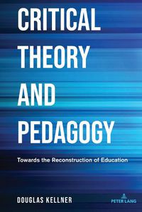 Cover image for Critical Theory and Pedagogy: Towards the Reconstruction of Education