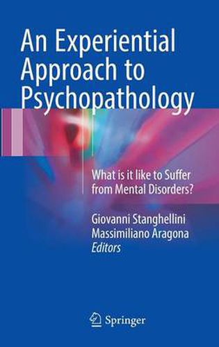 An Experiential Approach to Psychopathology: What is it like to Suffer from Mental Disorders?