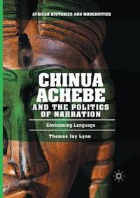 Cover image for Chinua Achebe and the Politics of Narration: Envisioning Language