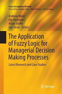 Cover image for The Application of Fuzzy Logic for Managerial Decision Making Processes: Latest Research and Case Studies