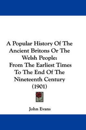 Cover image for A Popular History of the Ancient Britons or the Welsh People: From the Earliest Times to the End of the Nineteenth Century (1901)