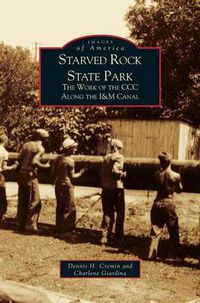 Cover image for Starved Rock State Park: The Work of the CCC Along the I&m Canal