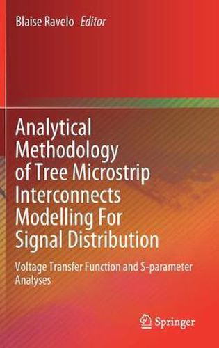 Cover image for Analytical Methodology of Tree Microstrip Interconnects Modelling For Signal Distribution: Voltage Transfer Function and S-parameter Analyses