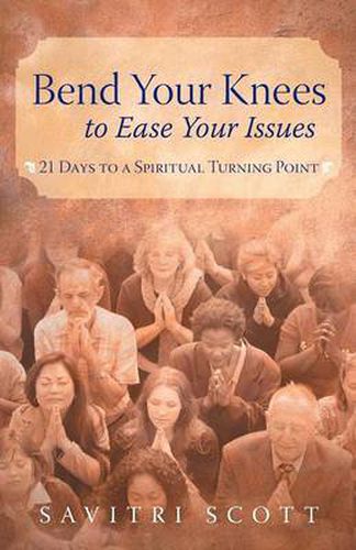 Cover image for Bend Your Knees to Ease Your Issues: 21 Days to a Spiritual Turning Point