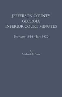 Cover image for Jefferson County, Georgia, Inferior Court Minutes, February 1814-July 1820