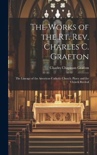 Cover image for The Works of the Rt. Rev. Charles C. Grafton