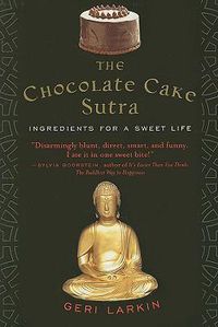 Cover image for The Chocolate Cake Sutra: Ingredients for a Sweet Life