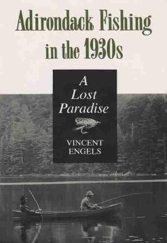 Cover image for Adirondack Fishing in the 1930's: A Lost Paradise