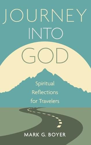 Journey Into God: Spiritual Reflections for Travelers