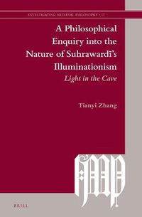 Cover image for A Philosophical Enquiry Into the Nature of Suhraward&#299;'s Illuminationism: Light in the Cave