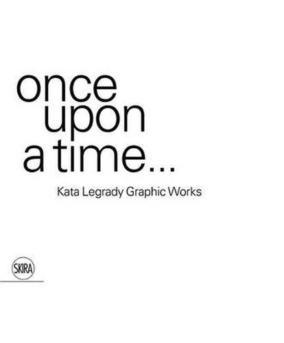 once upon a time...: Kata Legrady Graphic Works