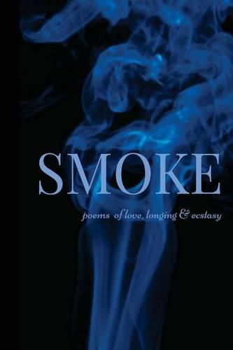 Cover image for Smoke: Poems of Love, Longing & Ecstasy