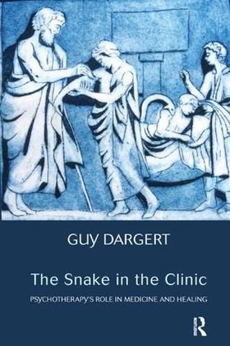 Cover image for The Snake in the Clinic: Psychotherapy's Role in Medicine and Healing