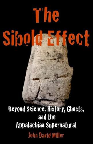 Cover image for The Sibold Effect: Beyond Science, History, Ghosts, and the Appalachian Supernatural