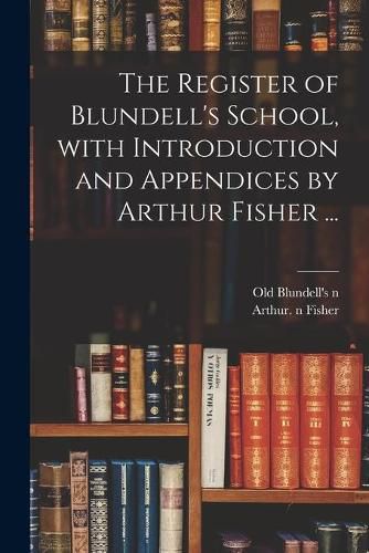 Cover image for The Register of Blundell's School, With Introduction and Appendices by Arthur Fisher ...