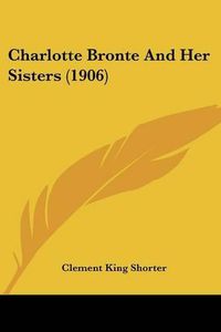 Cover image for Charlotte Bronte and Her Sisters (1906)