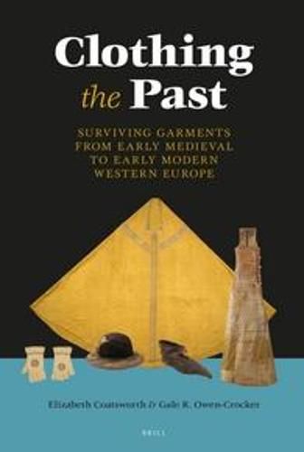 Clothing the Past: Surviving Garments from Early Medieval to Early Modern Western Europe