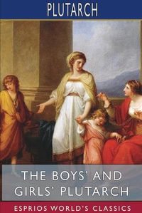 Cover image for The Boys' and Girls' Plutarch (Esprios Classics)