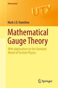 Cover image for Mathematical Gauge Theory: With Applications to the Standard Model of Particle Physics