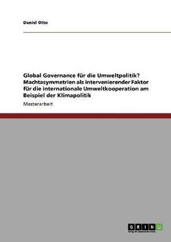 Cover image for Global Governance fur die Umweltpolitik? Machtasymmetrien als intervenierender Faktor fur die internationale Umweltkooperation am Beispiel der Klimapolitik