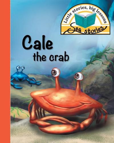 Cover image for Cale the crab: Little stories, big lessons