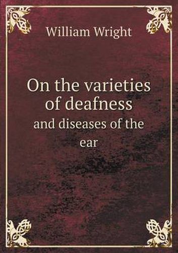 Cover image for On the varieties of deafness and diseases of the ear