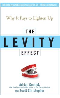 Cover image for The Levity Effect: Why it Pays to Lighten Up