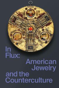 Cover image for In Flux: American Jewelry and the Counterculture