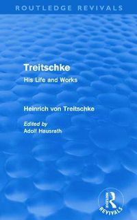 Cover image for Treitschke His Life and Works: Heinrich von Treitschke