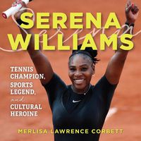 Cover image for Serena Williams: Tennis Champion, Sports Legend, and Cultural Heroine